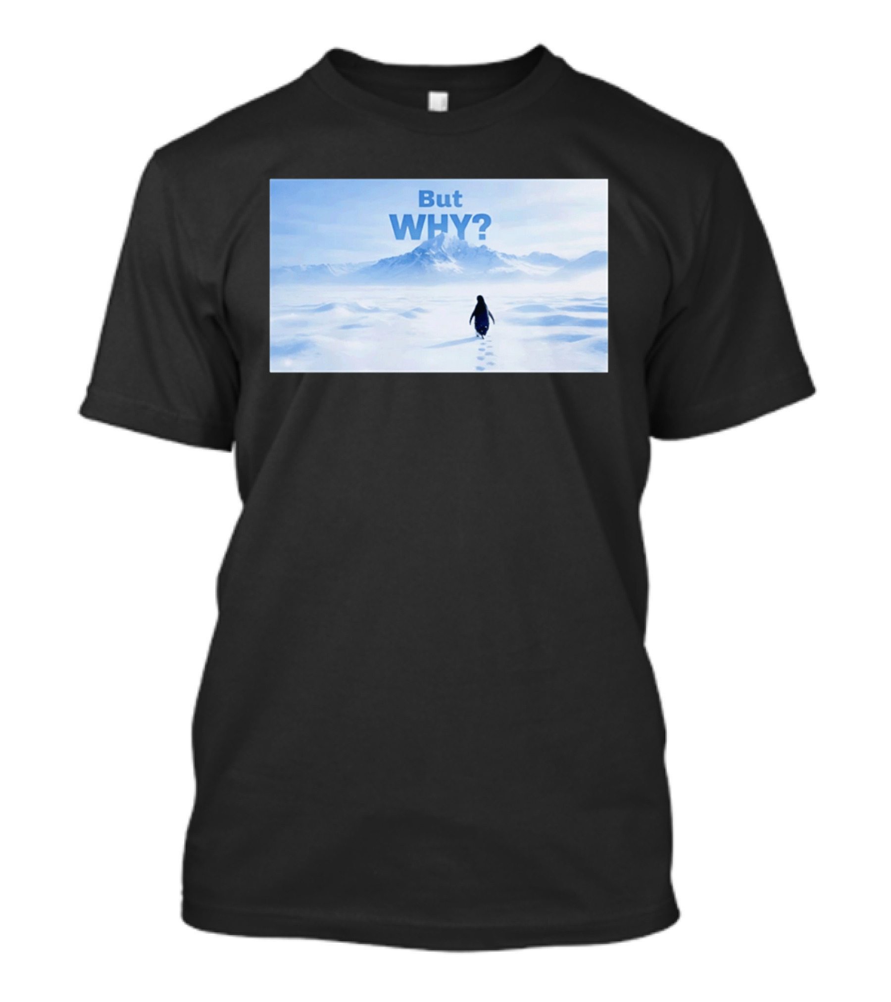 Nihilist Penguin But Why Snowy Mountains And Footprints T-Shirt