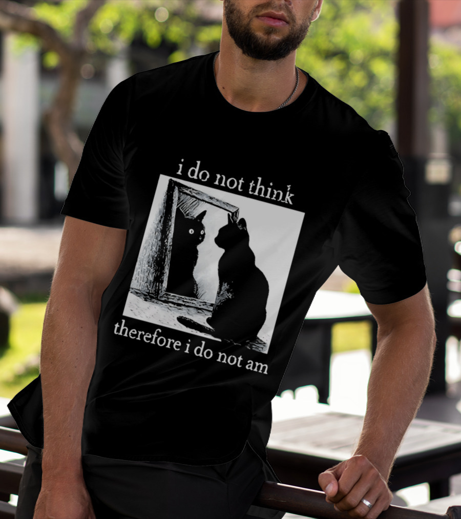 I Do Not Think Therefore I Do Not Am Cat Mirror Reflection T-Shirt