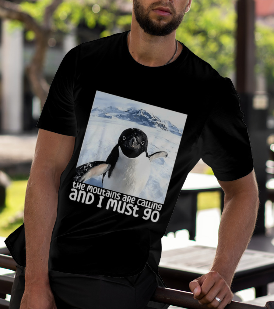 Nihilistic Penguin The Mountains Are Calling And I Must Go Meme T-Shirt