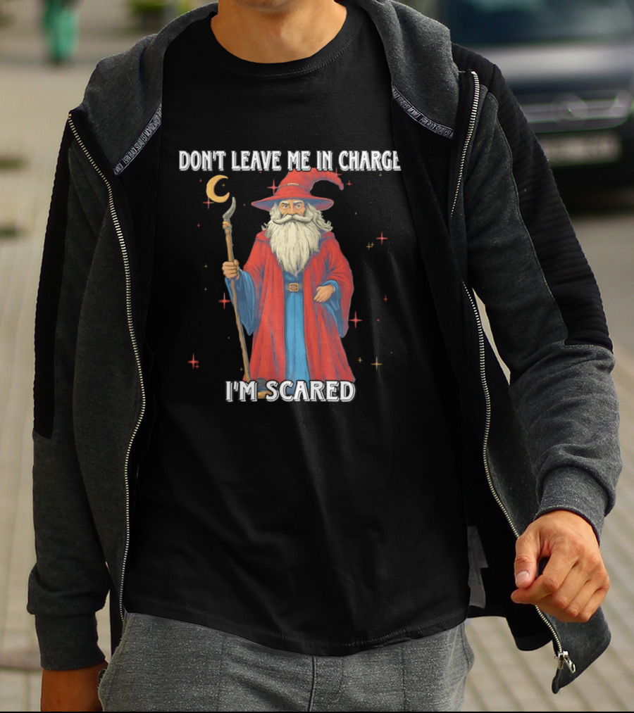 Don't Leave Me In Charge I'm Scared Wizard Staff Red Cloak T-Shirt