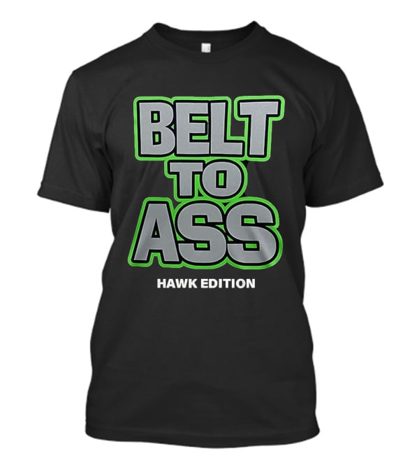 Belt To Ass Hawk Edition Seahawks T-Shirt