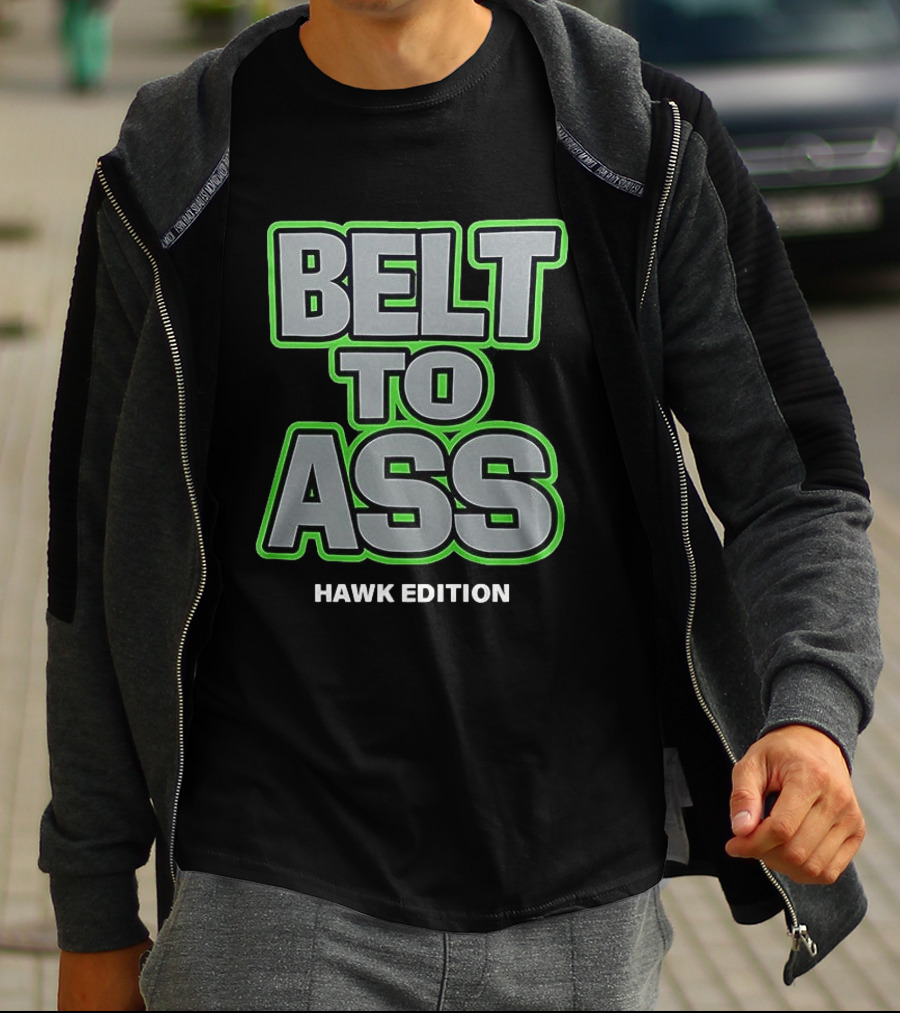 Belt To Ass Hawk Edition Seahawks T-Shirt