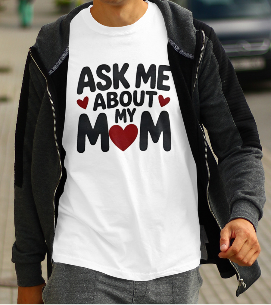 Ask Me About My Mom Heart T-Shirt