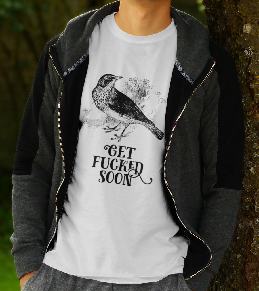 Bird Get Fucked Soon Dark Humorous T-Shirt