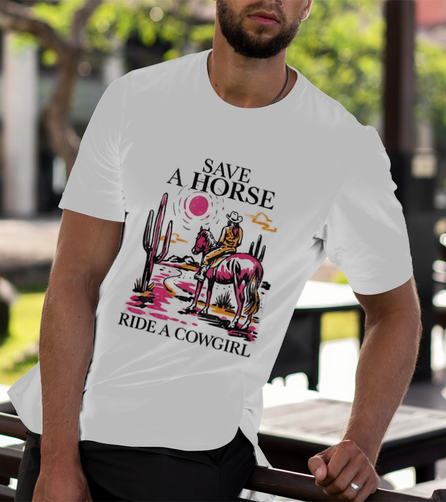 Save A Horse Ride A Cowgirl Western Desert Scene Cowboy Hat Cactus Sunset T-Shirt
