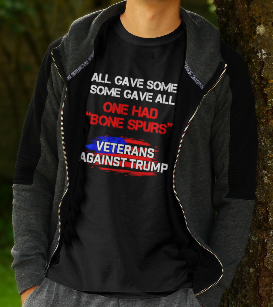 All Gave Some Some Gave All One Had Bone Spurs Veterans Against Trump T-Shirt