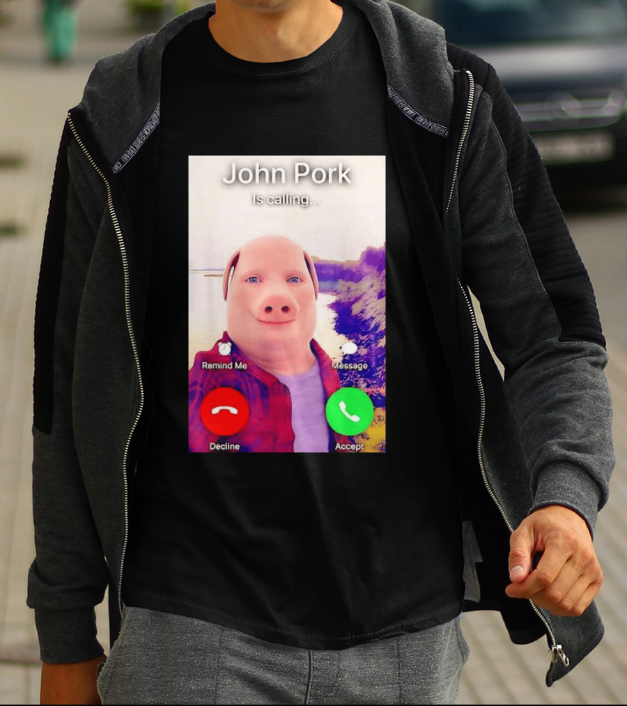 John Pork Is Calling Decline Or Accept T-Shirt