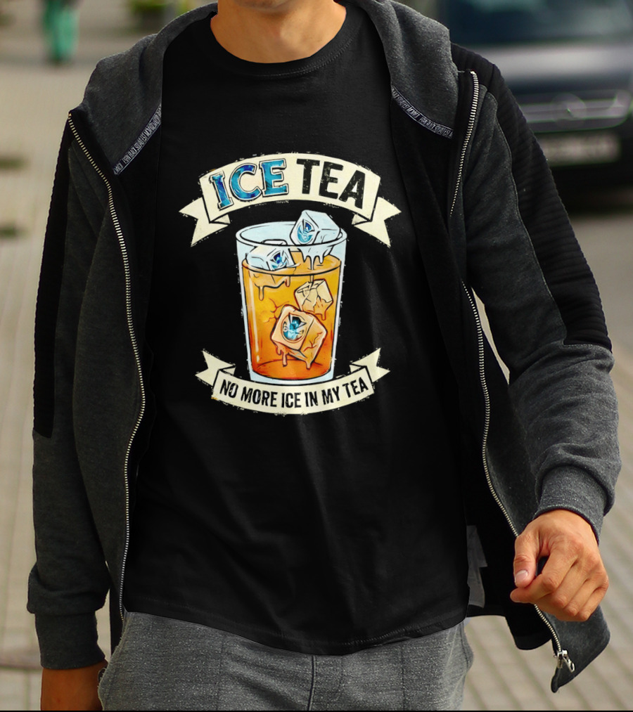 ICE TEA No More Ice In My Tea T-Shirt