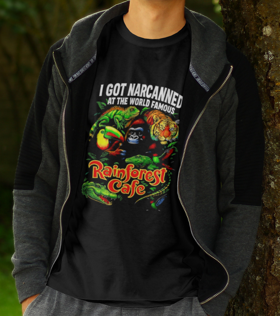 I Got Narcanned At The World Famous Rainforest Cafe Tropical Animals And Jungle Adventure T-Shirt