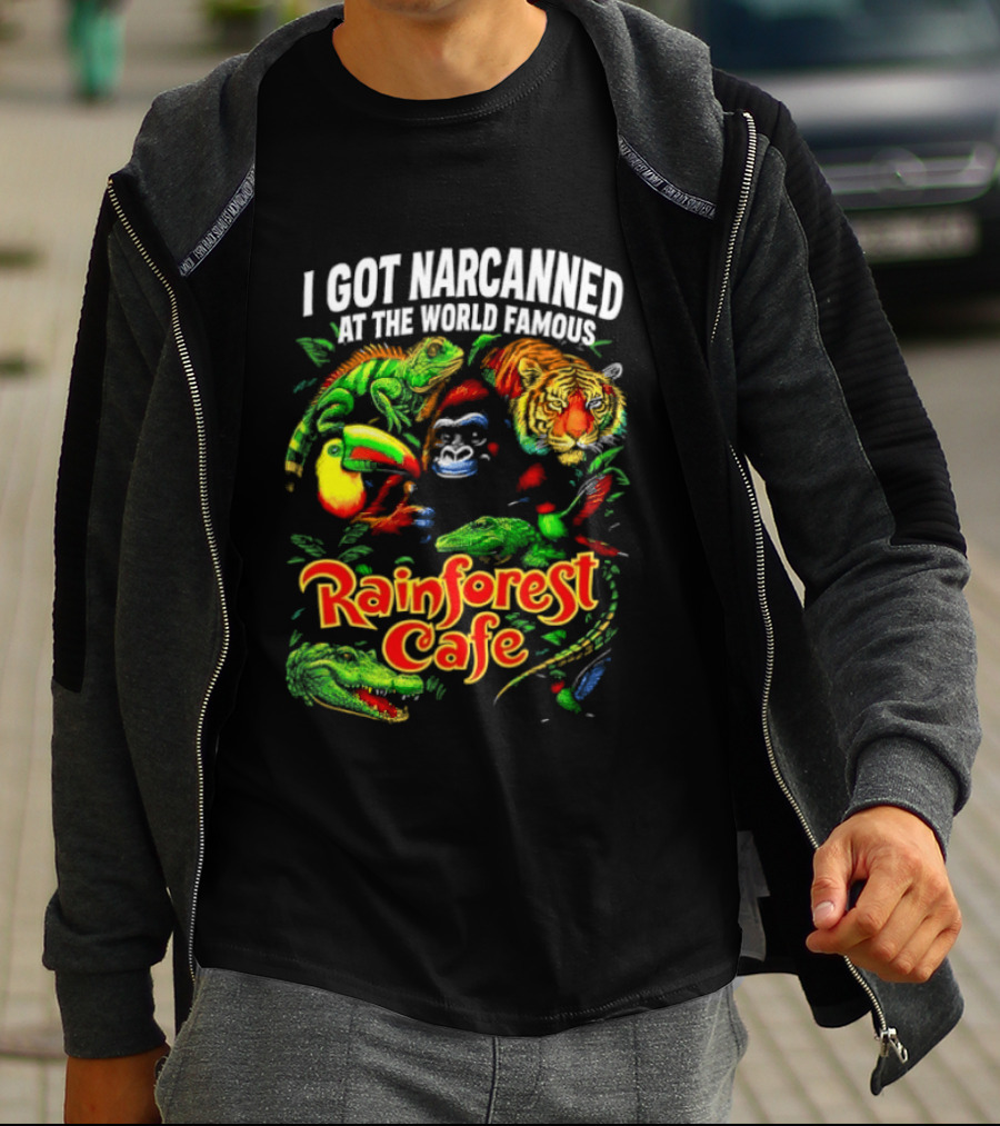 I Got Narcanned At The World Famous Rainforest Cafe Tropical Animals And Jungle Adventure T-Shirt