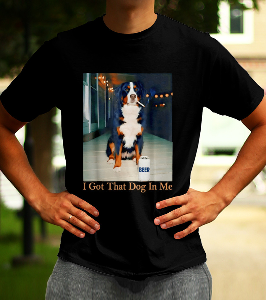 Bernese Mountain Dog Smoking Beer Meme I Got That Dog In Me T-Shirt