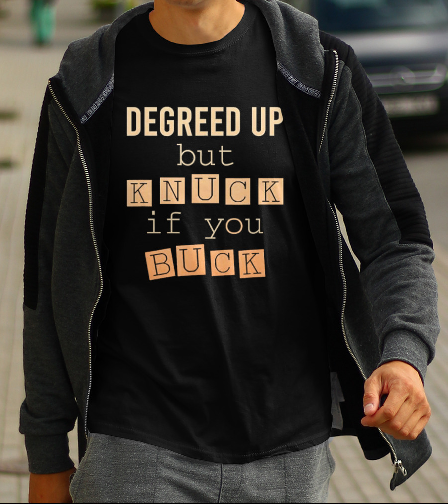 Degreed Up But Knuck If You Buck Fun Phrase T-Shirt
