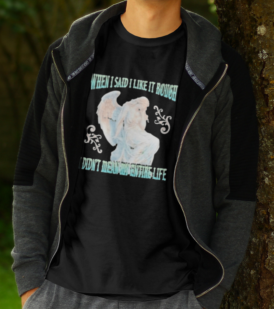 When I Said I Like It Rough I Didn't Mean My Entire Life Angel Statue T-Shirt