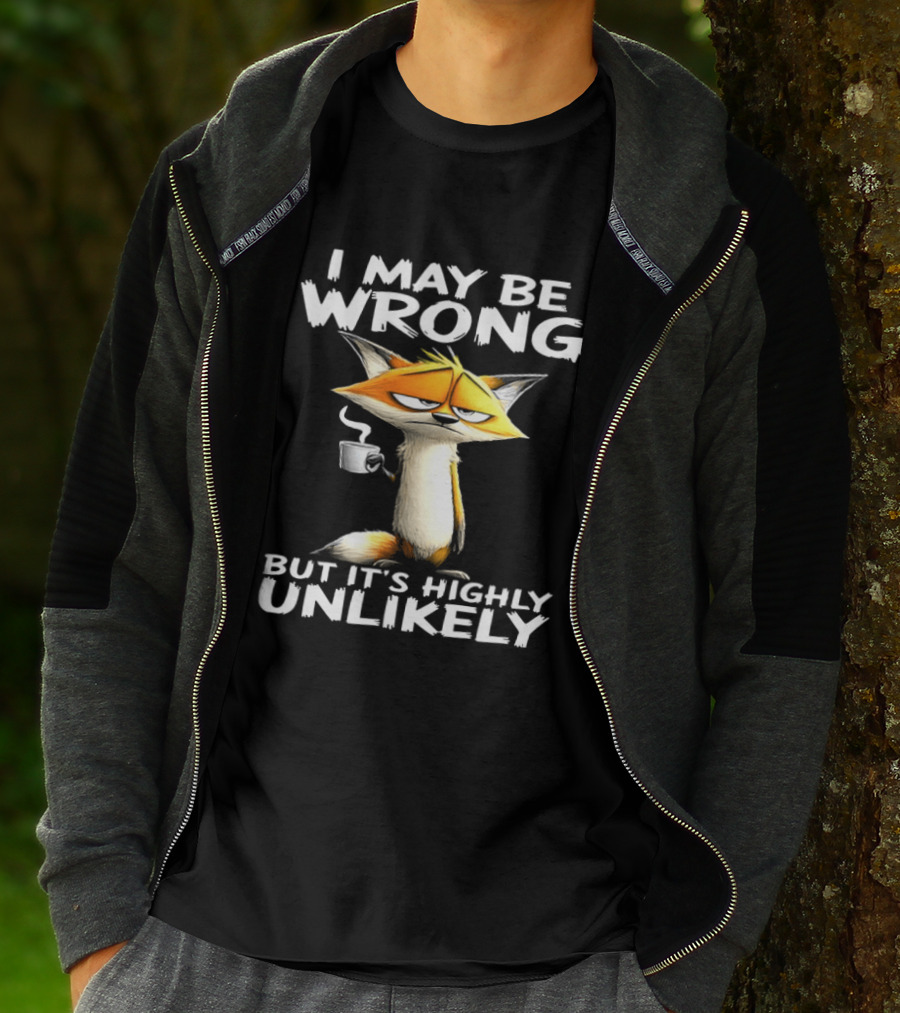 I May Be Wrong But It's Highly Unlikely Tired Fox Meme T-Shirt