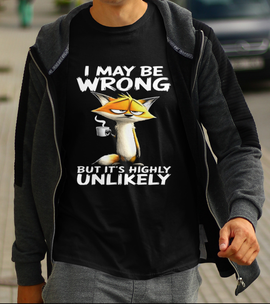 I May Be Wrong But It's Highly Unlikely Tired Fox Meme T-Shirt