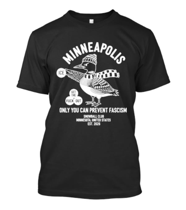 Minneapolis Loon Only You Can Prevent Fascism Snowball Club 1958 T-Shirt