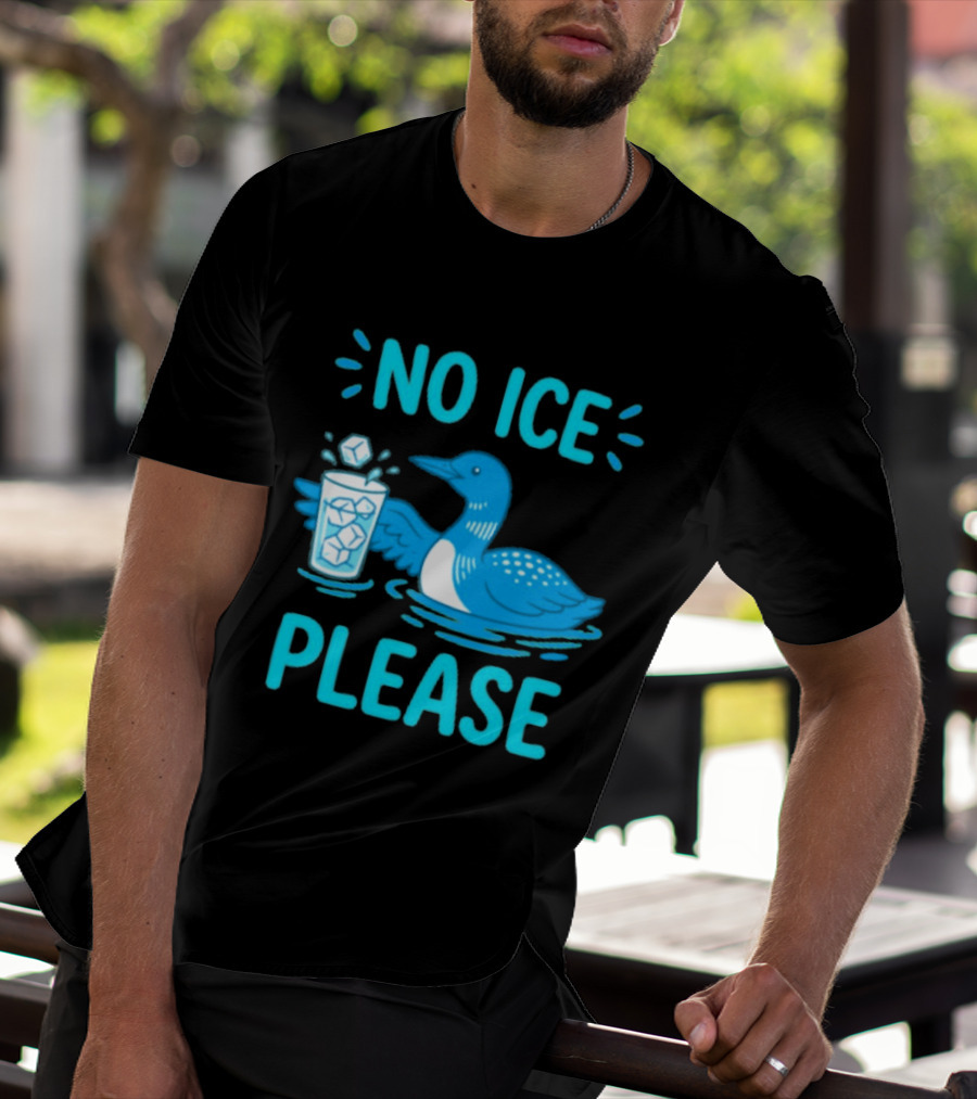 No ICE Please Loon With Ice Cubes In Glass T-Shirt