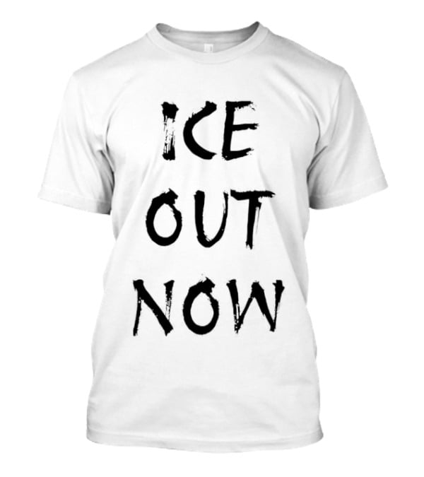 ICE Out Now Anti Political T-Shirt