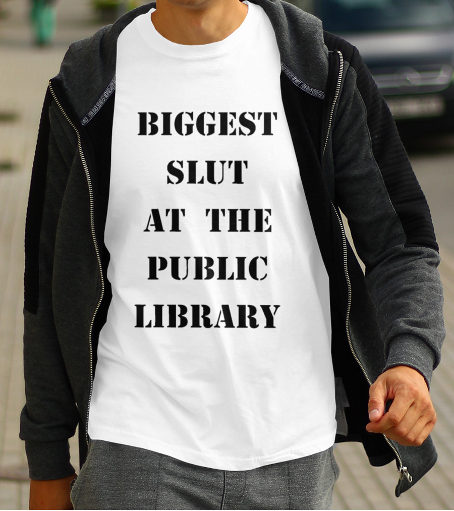 Biggest Slut At The Public Library T-Shirt