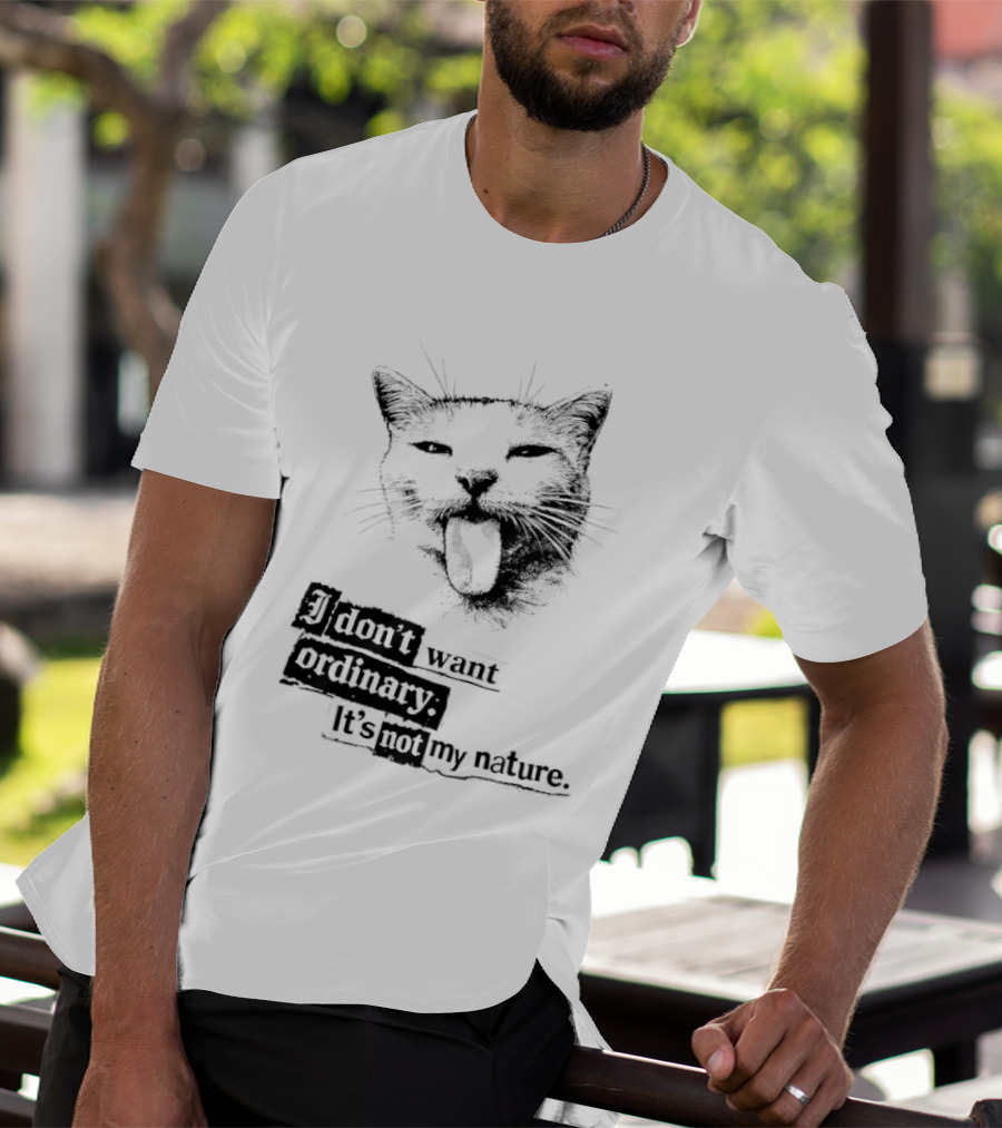 Cat I Don't Want Ordinary It's Not My Nature T-Shirt