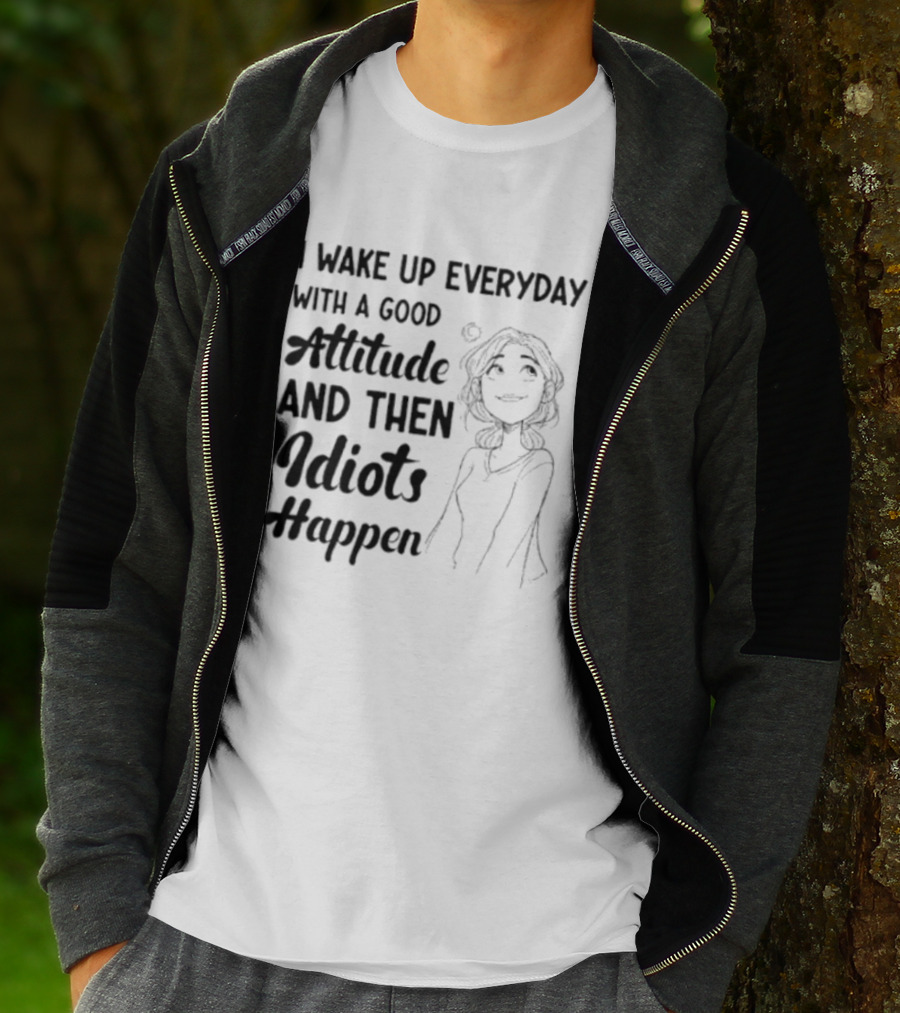 I Wake Up Everyday With A Good Attitude And Then Idiots Happen Casual Woman T-Shirt