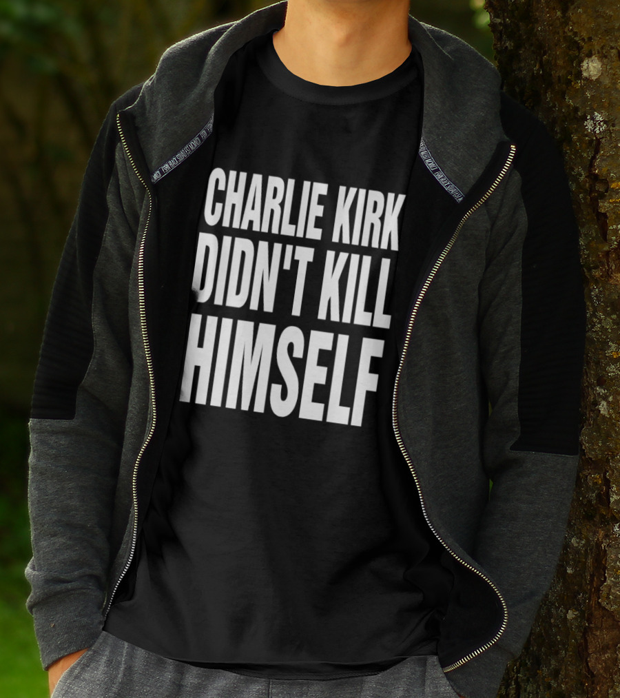Charlie Kirk Didn't Kill Himself Phrase T-Shirt