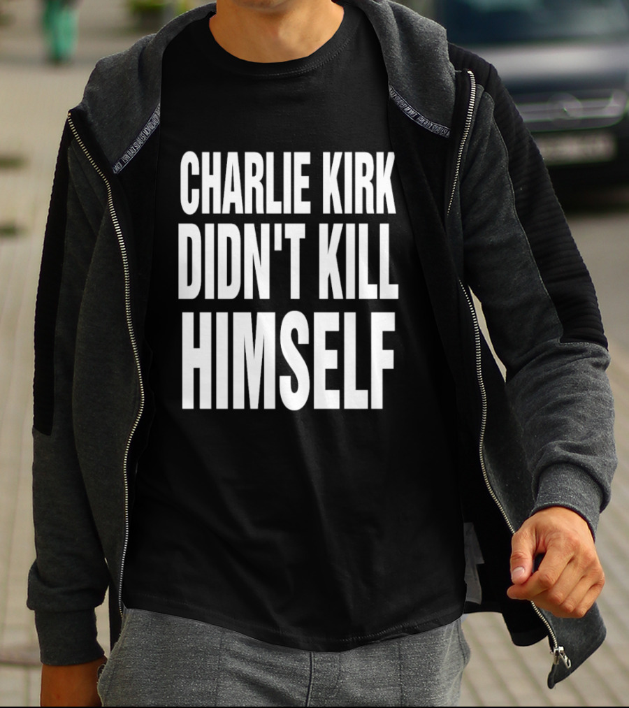 Charlie Kirk Didn't Kill Himself Phrase T-Shirt