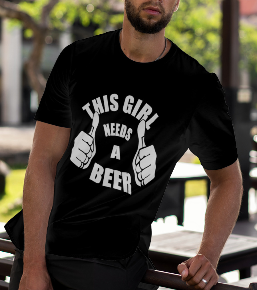 This Girl Needs A Beer Thumbs Up Gesture T-Shirt
