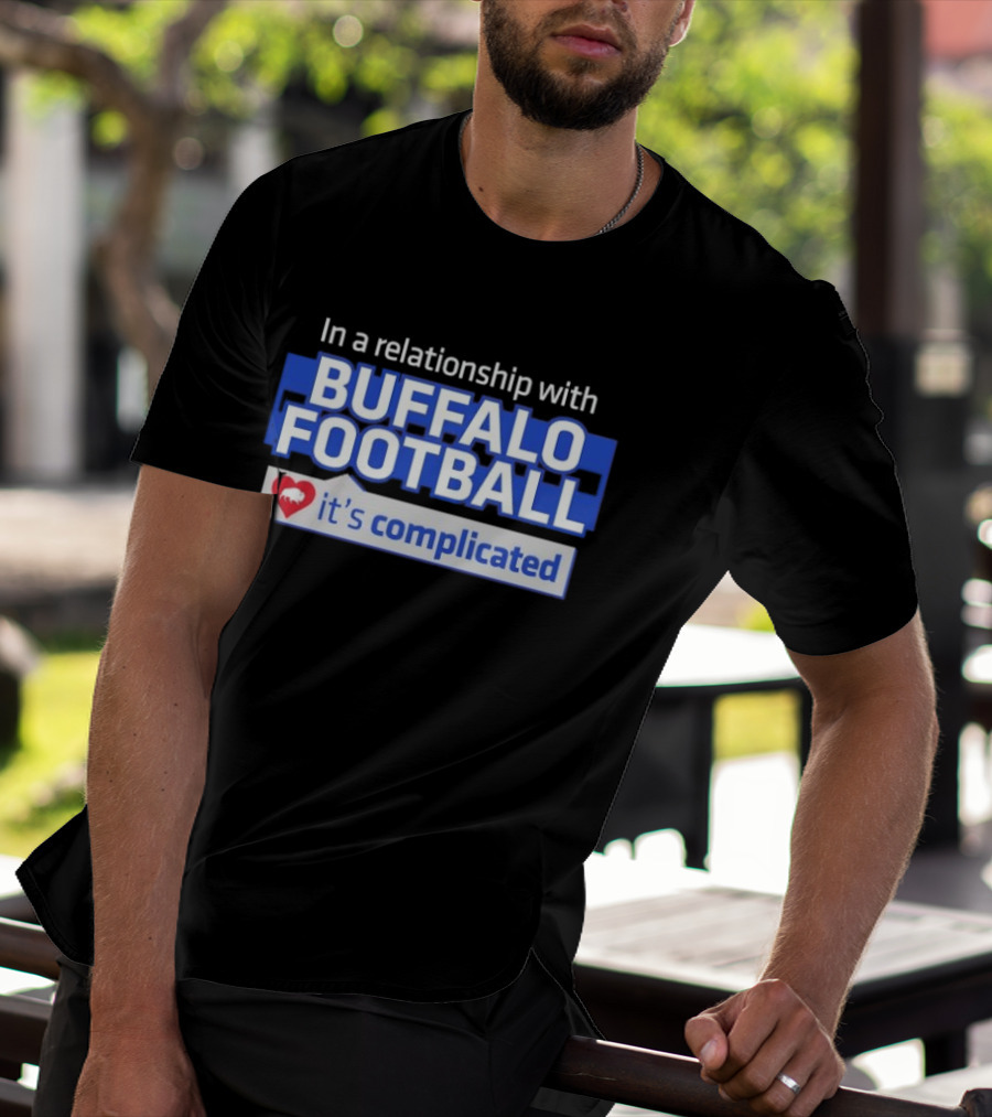 In A Relationship With Buffalo Football It's Complicated Heart T-Shirt