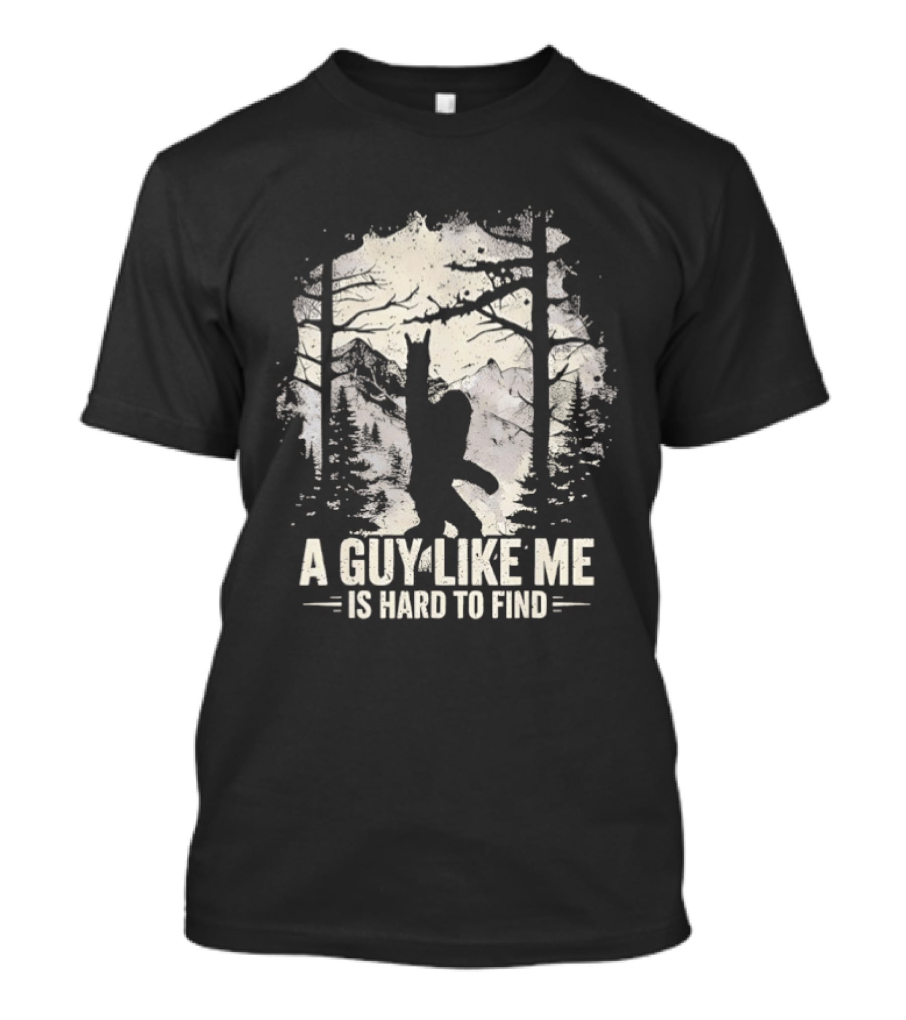 A Guy Like Me Is Hard To Find Sasquatch Forest T-Shirt