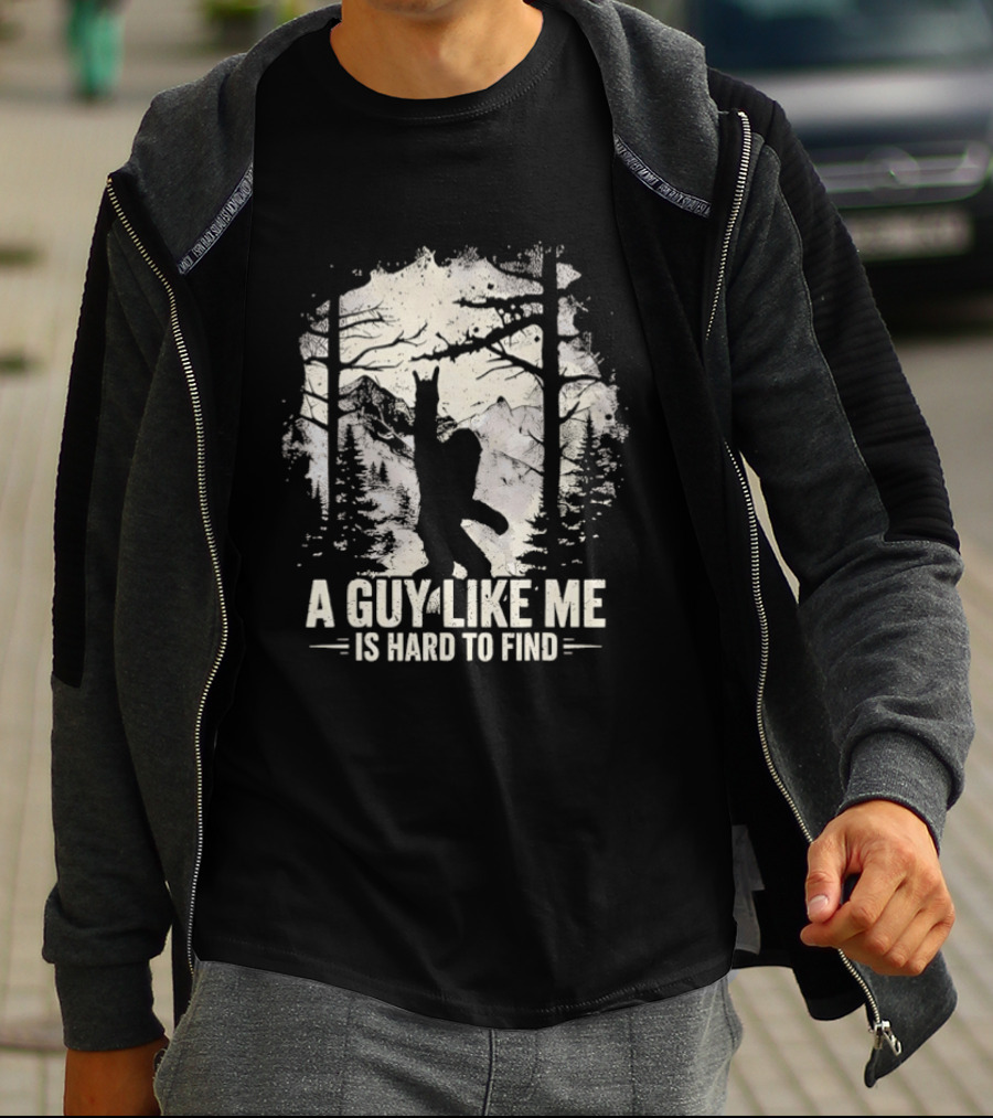 A Guy Like Me Is Hard To Find Sasquatch Forest T-Shirt