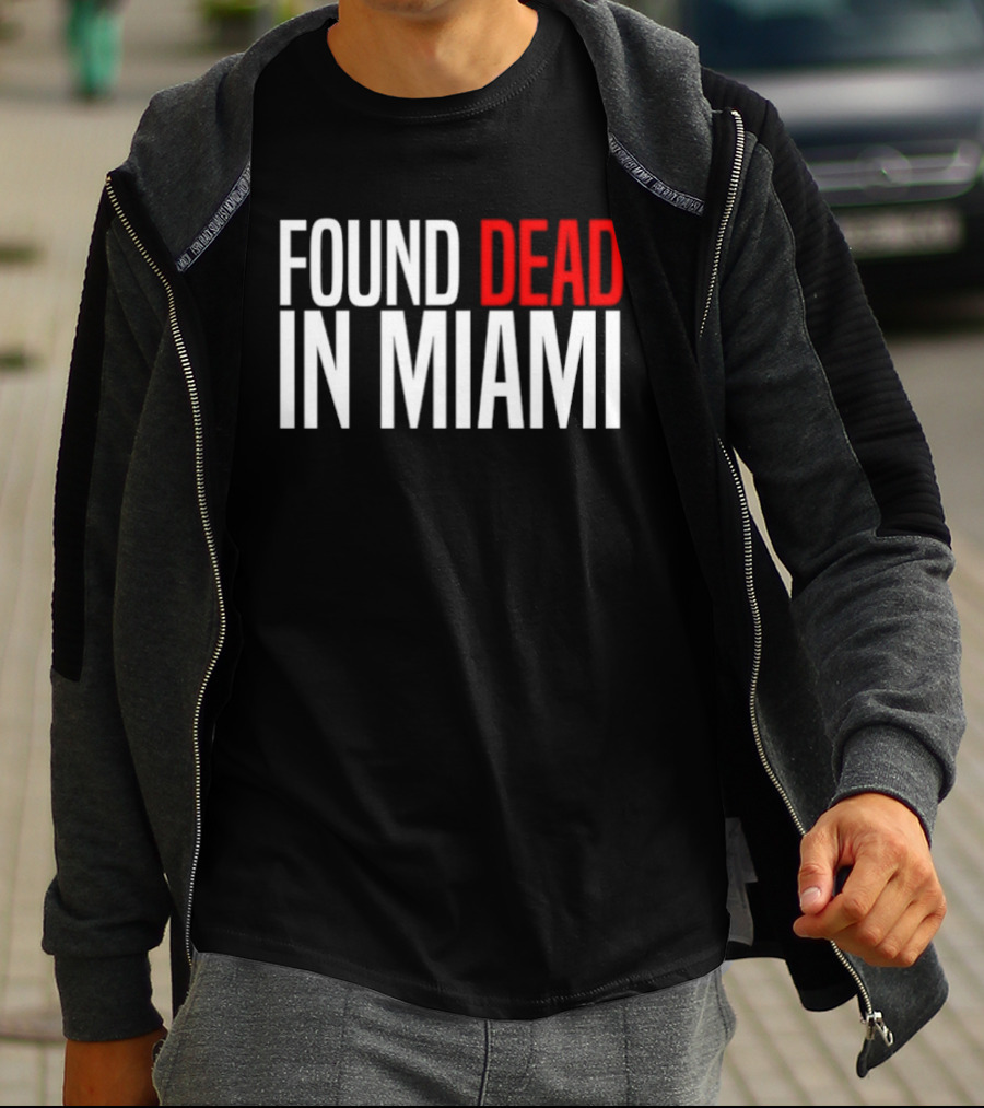 Found Dead In Miami T-Shirt