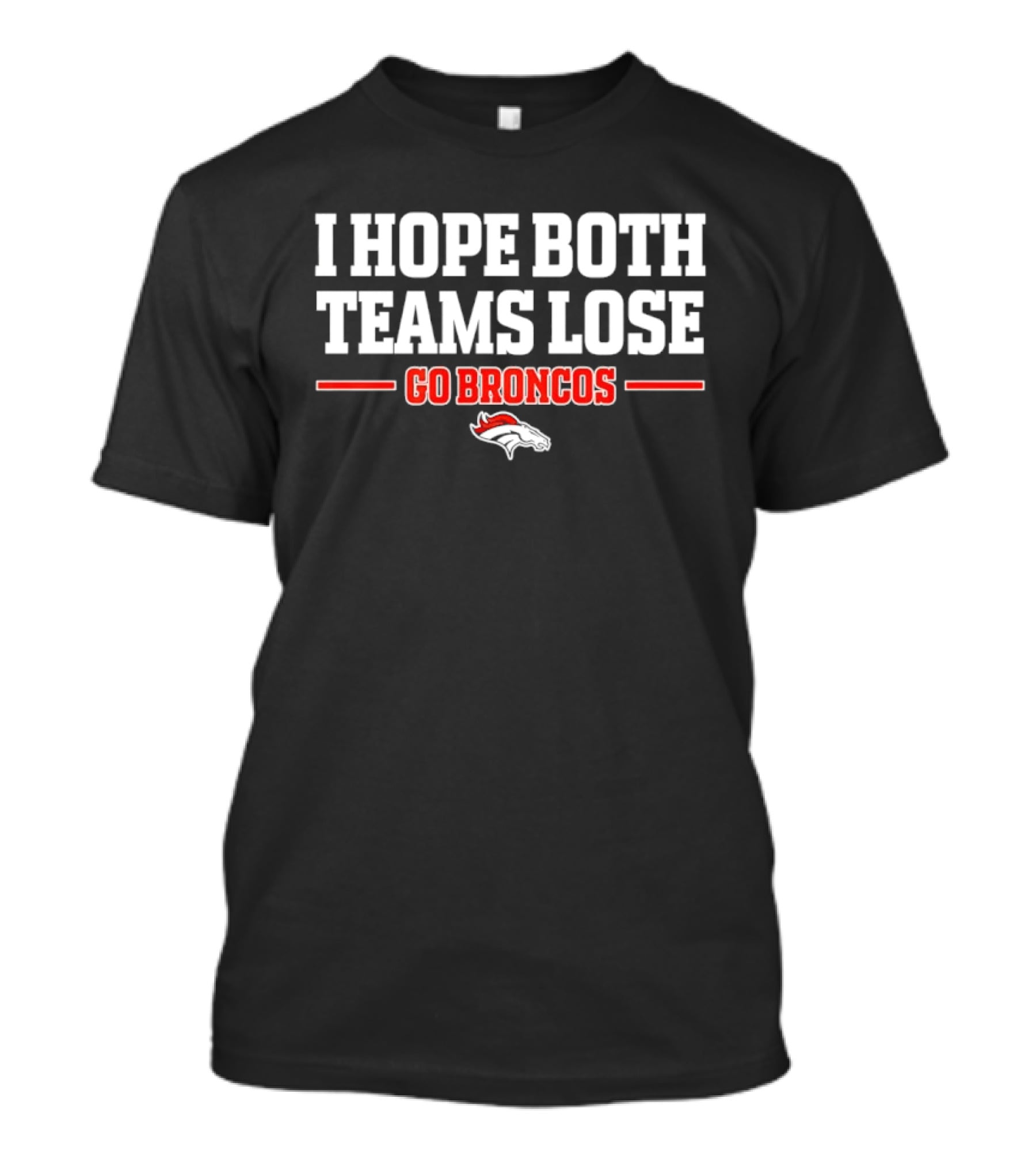 I Hope Both Teams Lose Go Broncos Horse T-Shirt
