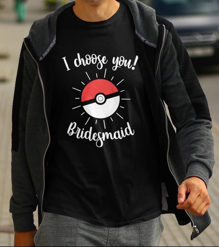 I Choose You Bridesmaid Pokemon Wedding Matching Bridal Party T-Shirt