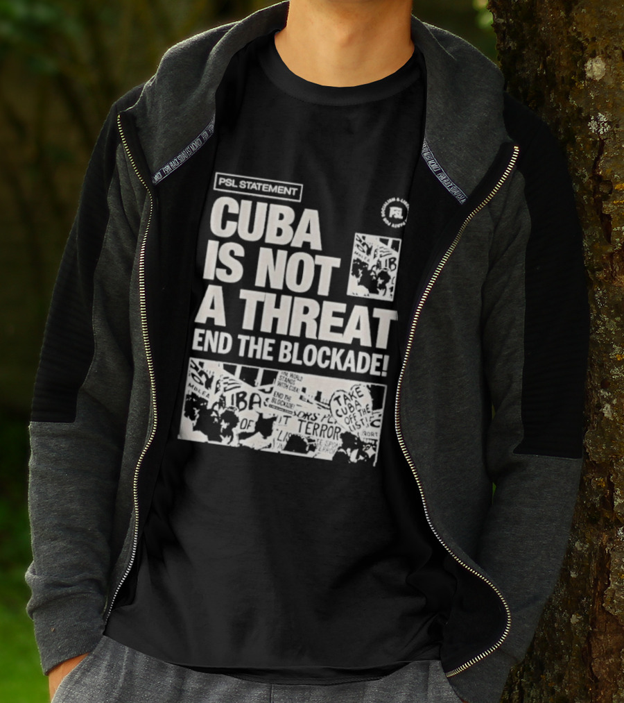 Psl Cuba Is Not A Threat End The Blockade Psl T-Shirt