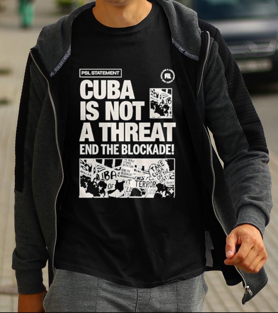 Psl Cuba Is Not A Threat End The Blockade Psl T-Shirt