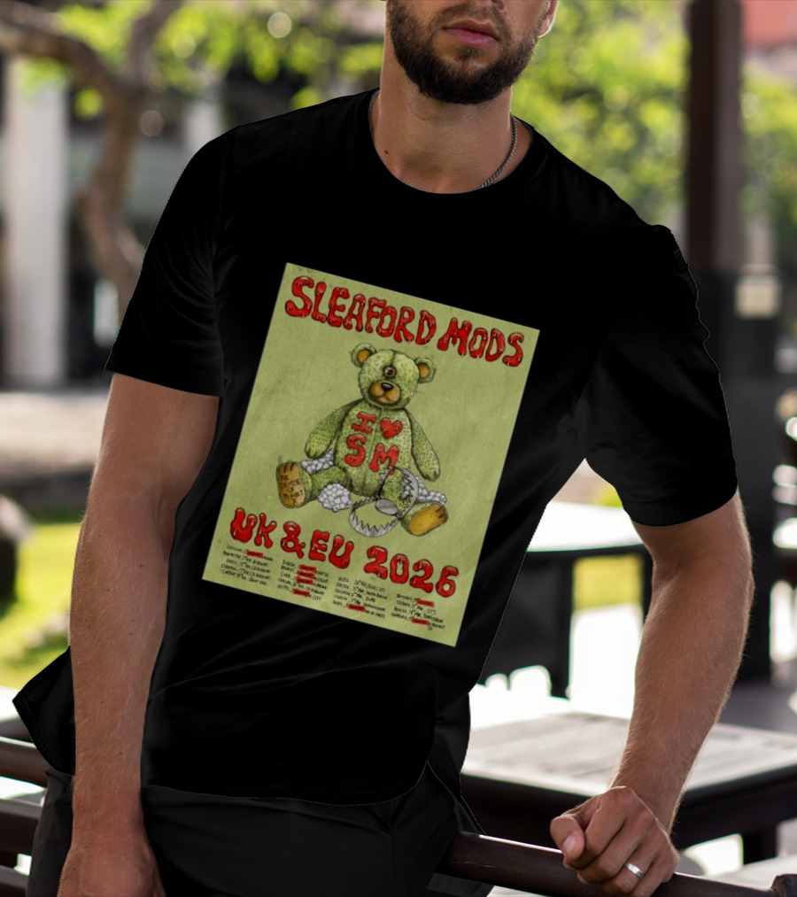 Sleaford Mods I Love SM UK EU 2026 Tour Dates Teddy Bear T-Shirt