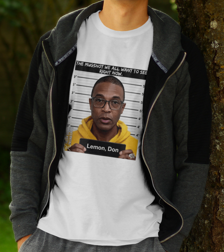 Mugshot The Shot We All Want To See Right Now Lemon Don T-Shirt