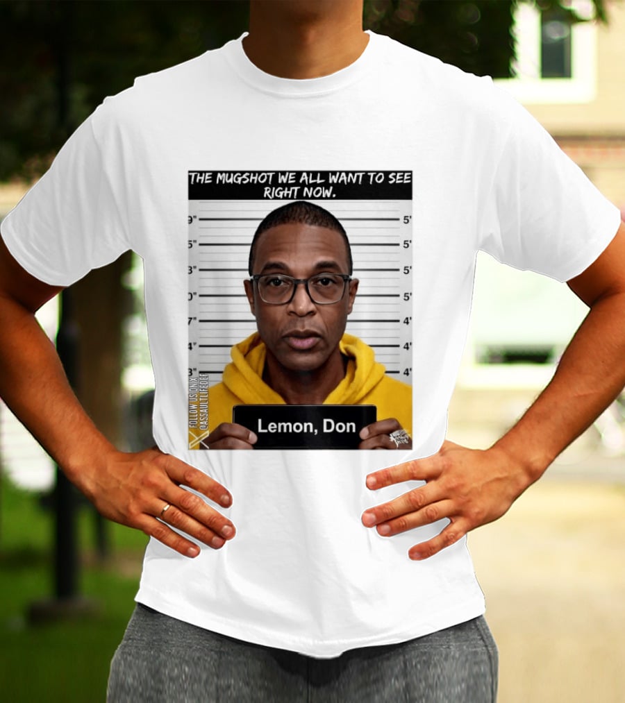 Mugshot The Shot We All Want To See Right Now Lemon Don T-Shirt