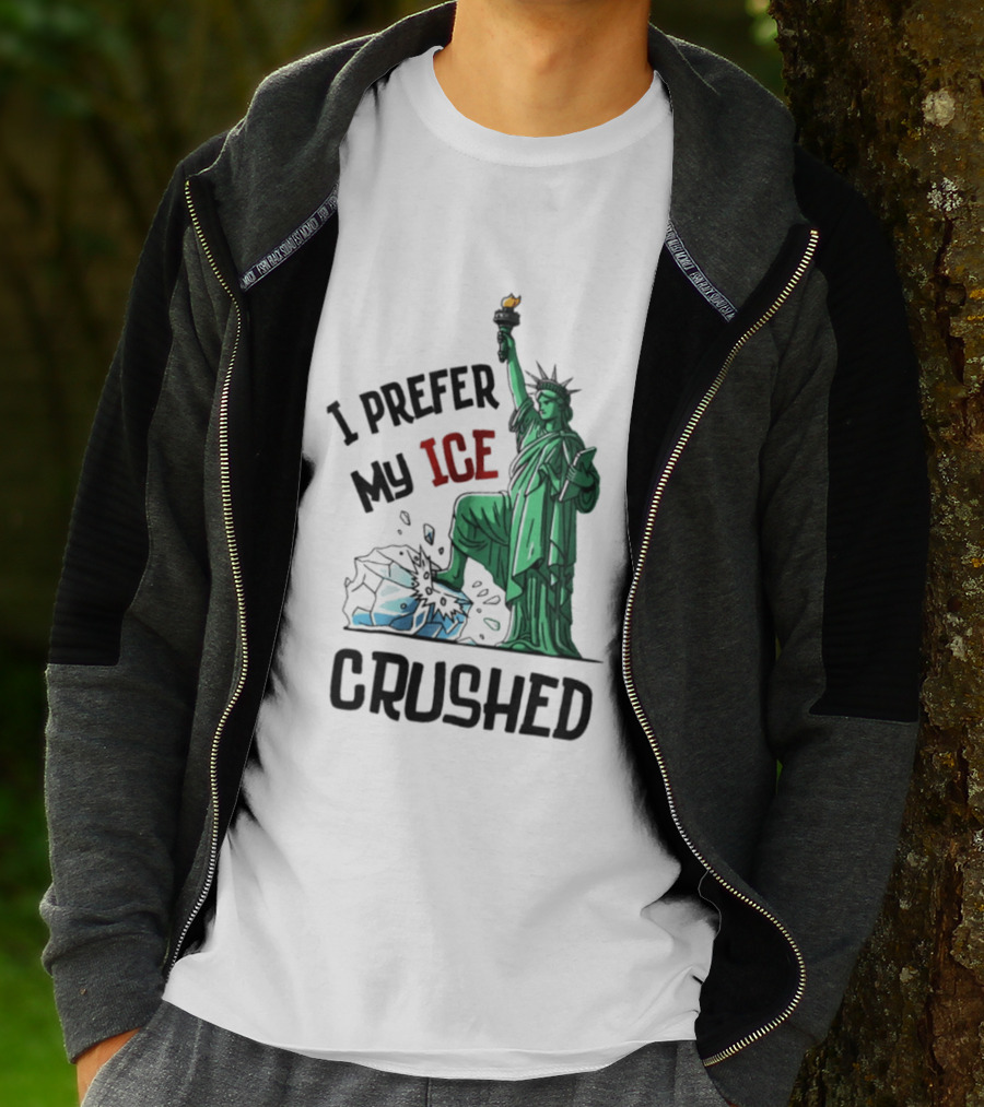 Statue Of Liberty I Prefer My ICE Crushed T-Shirt