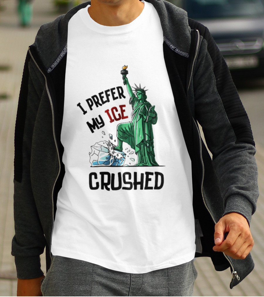Statue Of Liberty I Prefer My ICE Crushed T-Shirt