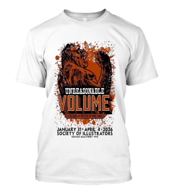 Unreasonable Volume Five Decades Of S By Mike King January 31 April 6 Society Of Illustrators NYC T-Shirt