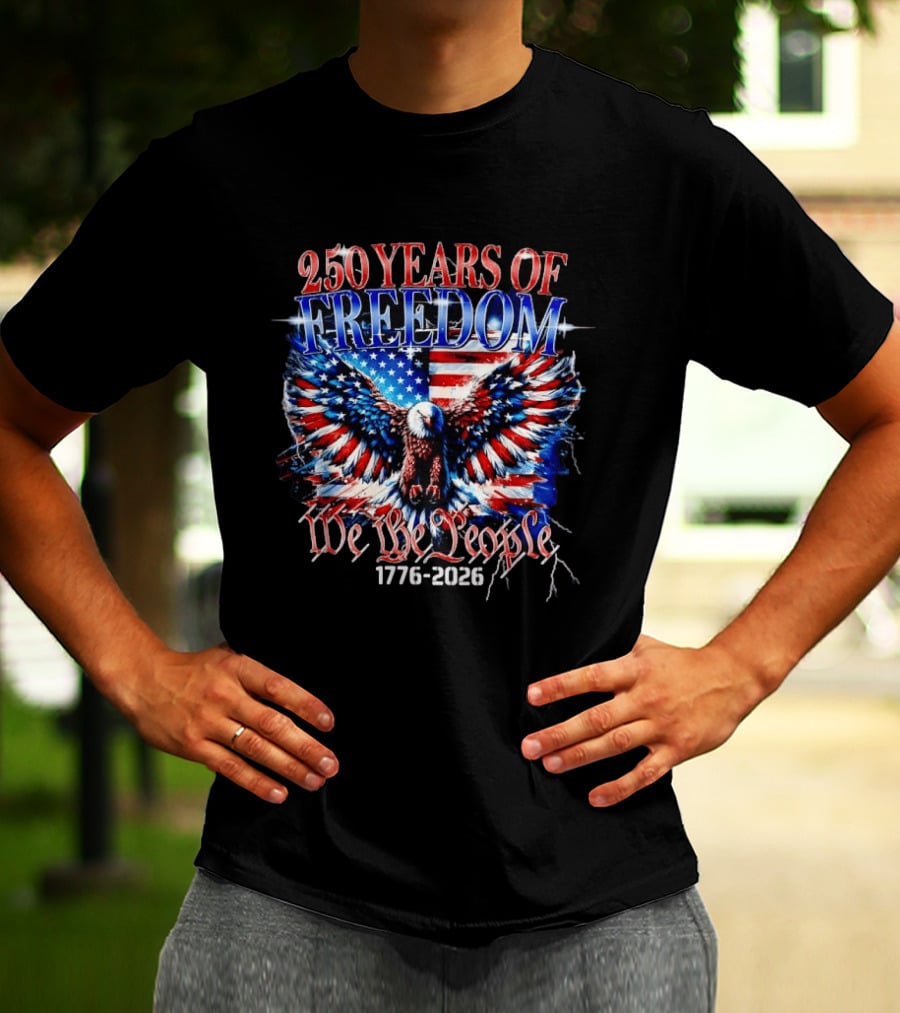 250 Years Of Freedom We The People 1776 2026 Bald Eagle American Flag T-Shirt