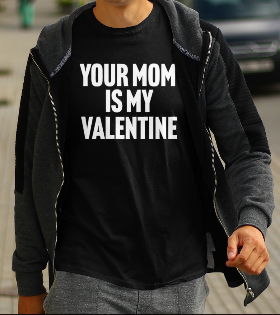 Your Mom Is My Valentine Fun T-Shirt