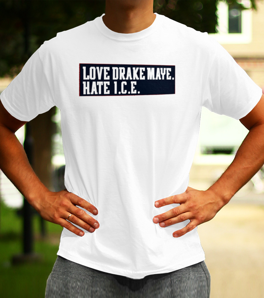 Love Drake Maye Hate ICE New England Patriots Football T-Shirt