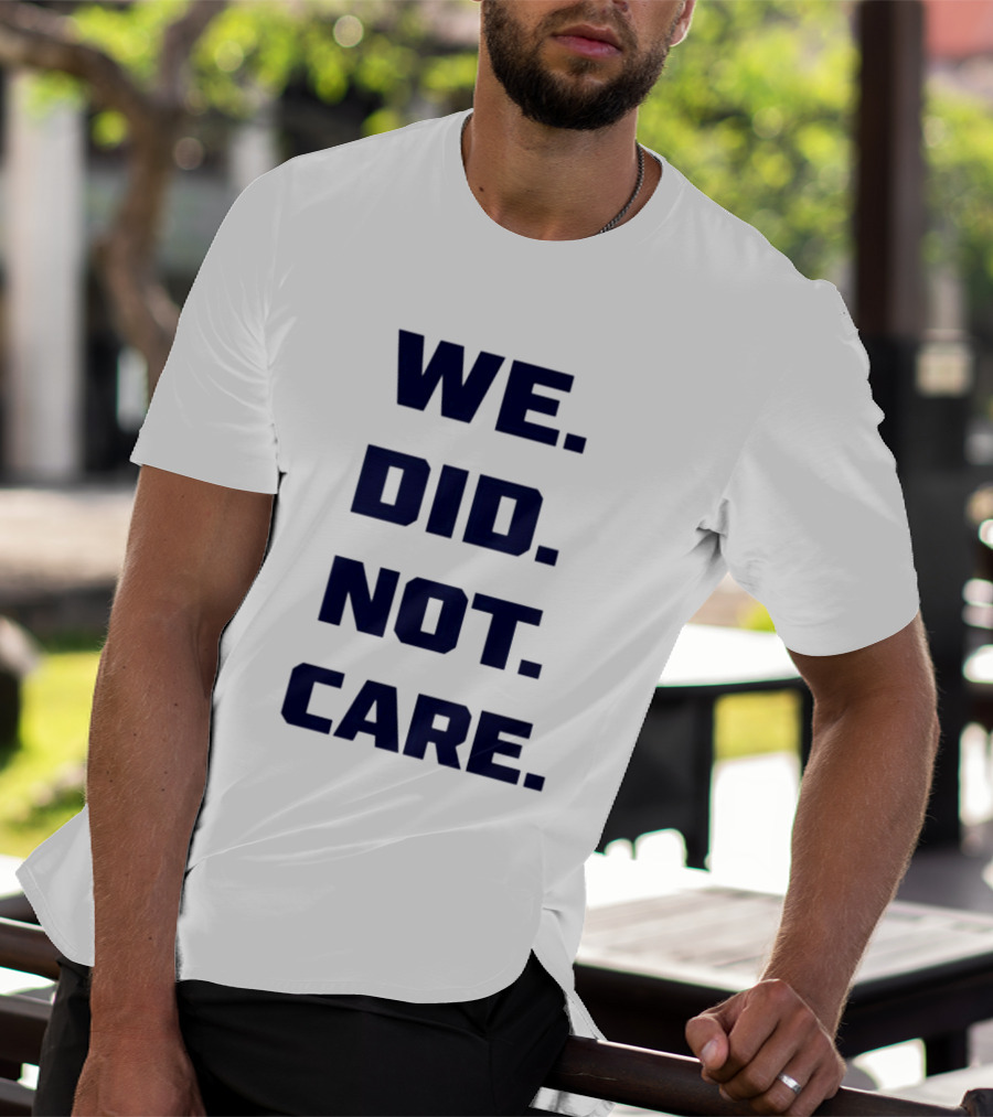 Seattle Seahawks We Did Not Care Football Fan T-Shirt