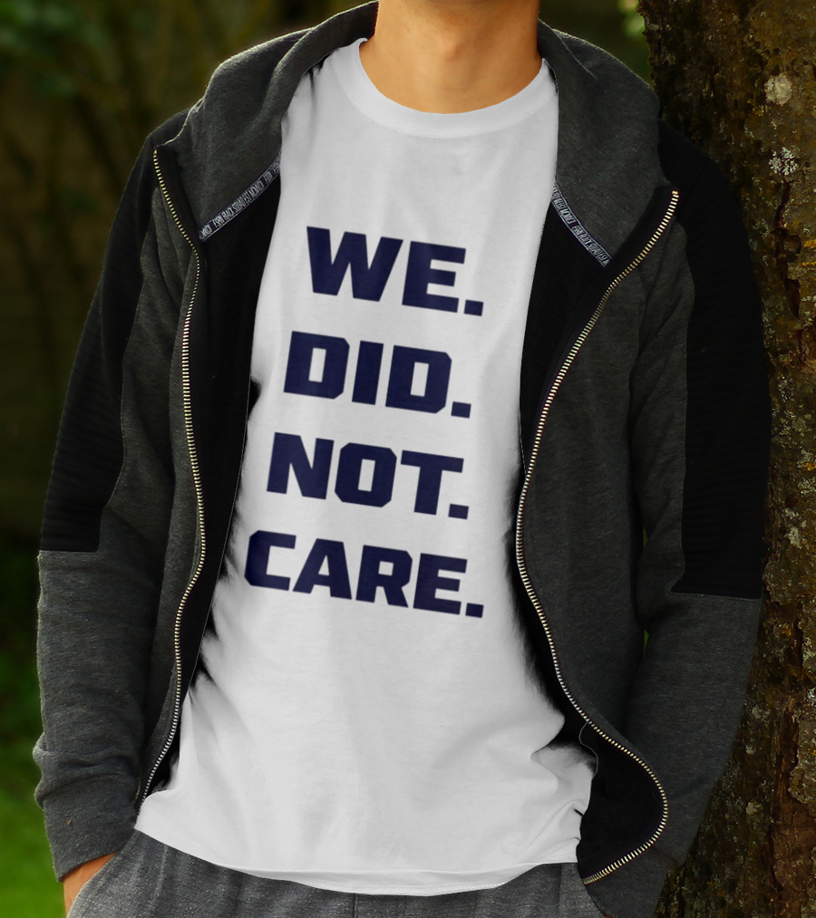 Seattle Seahawks We Did Not Care Football Fan T-Shirt