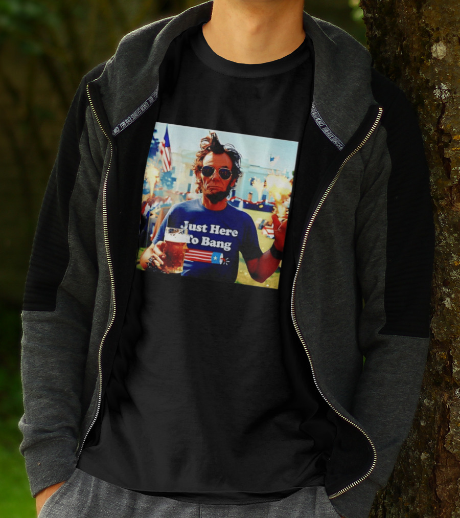 Just Here To Bang 4th Of July Celebration With Abraham Lincoln Beer Fireworks USA Flag T-Shirt