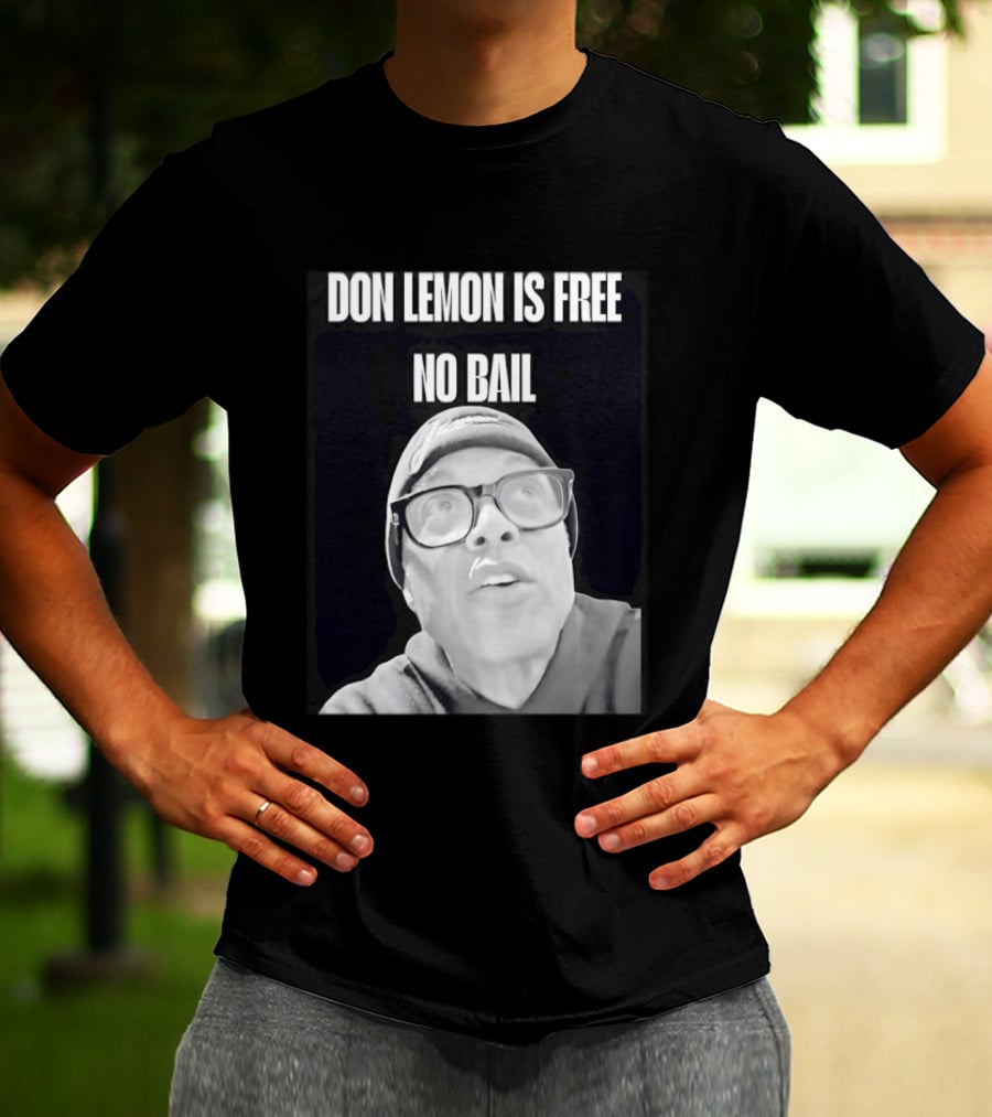 Don Lemon Is Free No Bail Bold Text With Black And White Filter T-Shirt