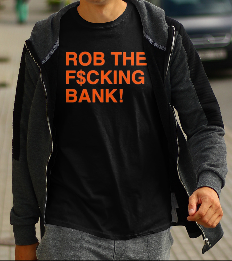 Rob The F$cking Bank Statement Text With Bold Orange Letters T-Shirt